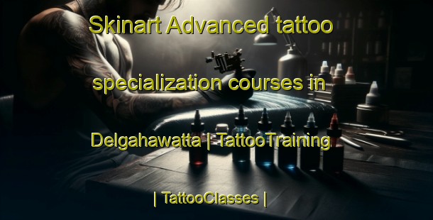 Skinart Advanced tattoo specialization courses in Delgahawatta | TattooTraining | TattooClasses | SkinartTraining-Sri Lanka